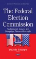 The federal election commission : background, issues, and campaign finance oversight  Cover Image