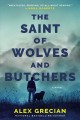 The saint of wolves and butchers : a novel  Cover Image