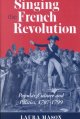 Singing the French Revolution : popular culture and politics, 1787-1799  Cover Image