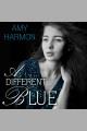 A different Blue : a novel Cover Image