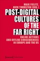 Post-Digital Cultures of the Far Right : Online Actions and Offline Consequences in Europe and the US. Cover Image