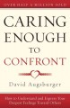 Caring enough to confront : how to understand and express your deepest feelings toward others  Cover Image