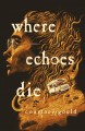 Go to record Where echoes die : a novel