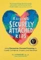 Raising securely attached kids : using connection-focused parenting to create confidence, empathy, and resilience  Cover Image