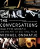 The conversations : Walter Murch and the art of editing film  Cover Image