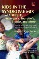 Kids in the syndrome mix of ADHD, LD, Asperger's, Tourette's, bipolar, and more! : the one stop guide for parents... Cover Image