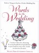 Words for the wedding : creative ideas for choosing & using hundreds of quotations to personalize your vows, toasts, invitations & more  Cover Image